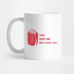 You hurt me but I love you Mug